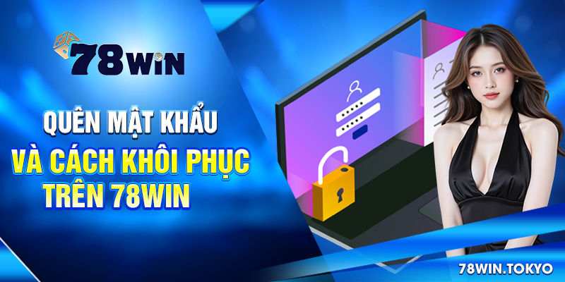 Quên mật khẩu và cách khôi phục trên 78win