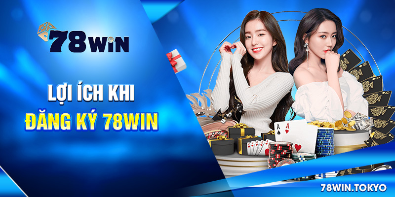 Hướng Dẫn Đăng Ký 78WIN Chi Tiết Nhất Mới Nhất 2025 2 Lợi ích khi đăng ký 78win