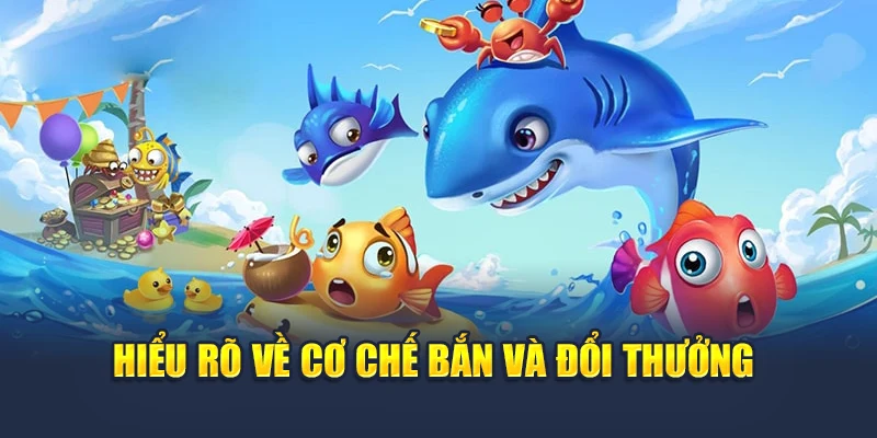 Hiểu rõ về cơ chế bắn và đổi thưởng